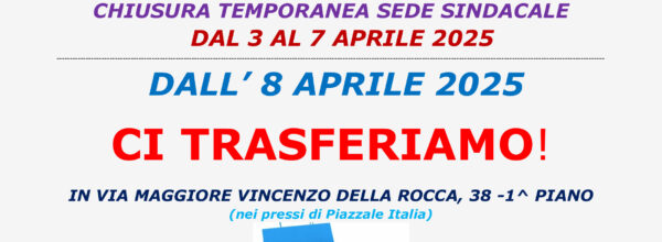 AVVISO IMPORTANTE: SOSPENSIONE ATTIVITA’ DI CONSULENZA ED ASSISTENZA DAL 3 AL  7 APRILE 2025 PER TRASFERIMENTO SEDE SINDACALE